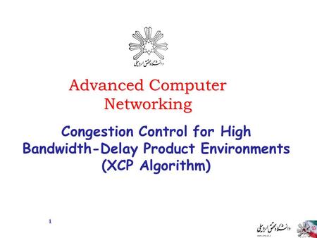 Advanced Computer Networking Congestion Control for High Bandwidth-Delay Product Environments (XCP Algorithm) 1.