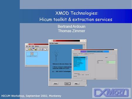 Bertrand Ardouin Thomas Zimmer XMOD Technologies: Hicum toolkit & extraction services HICUM Workshop, September 2002, Monterey.