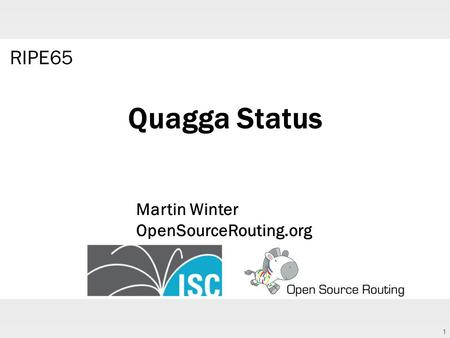 1 Quagga Status RIPE65 Martin Winter OpenSourceRouting.org.
