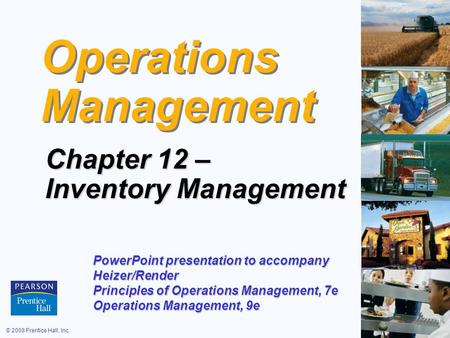 © 2008 Prentice Hall, Inc.12 – 1 Operations Management Chapter 12 – Inventory Management PowerPoint presentation to accompany Heizer/Render Principles.