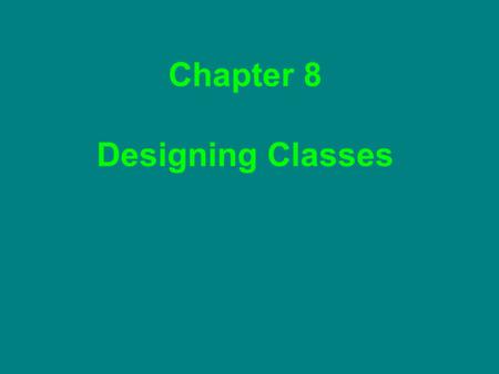 Chapter 8 Designing Classes. Assignment Chapter 9 Review Exercises (Written)  R8.1 – 8.3, 8.5 – 8.7, 8. 10, 8.11, 8.13, 8.15, 8.19, 8.20 Due Friday,