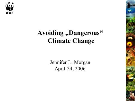 Avoiding „Dangerous“ Climate Change Jennifer L. Morgan April 24, 2006.