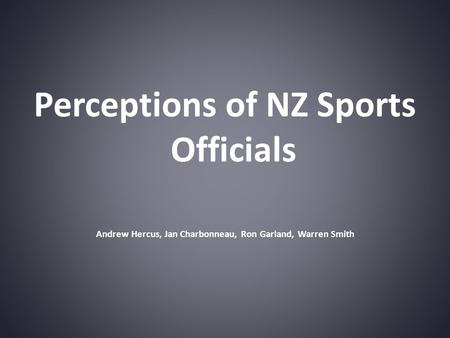 Perceptions of NZ Sports Officials Andrew Hercus, Jan Charbonneau, Ron Garland, Warren Smith.