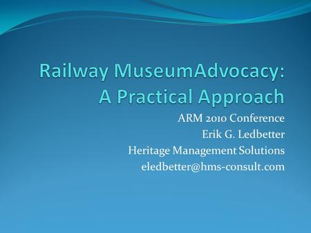ARM 2010 Conference Erik G. Ledbetter Heritage Management Solutions