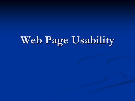 Web Page Usability. Determine User Goals Brainstorm: Brainstorm: Why would users come to your page? Why would users come to your page? What level of information.