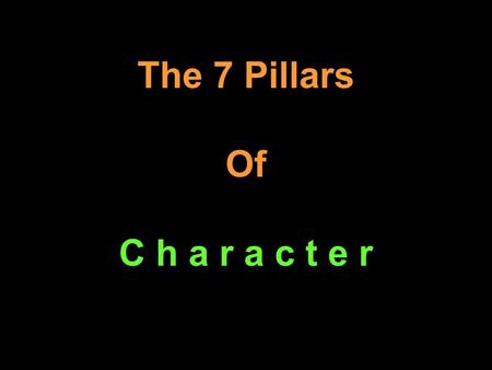 The 7 Pillars Of C h a r a c t e r.
