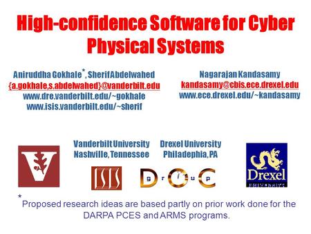 High-confidence Software for Cyber Physical Systems Drexel University Philadephia, PA Vanderbilt University Nashville, Tennessee Aniruddha Gokhale *, Sherif.