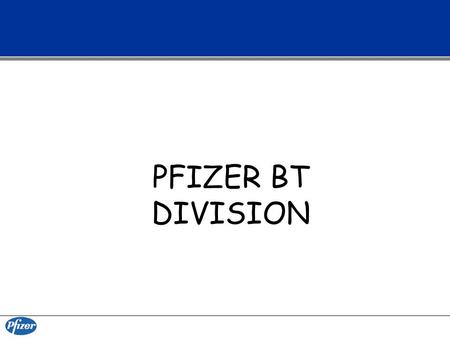 PFIZER BT DIVISION. Pfizer Ltd. Şti. - Pharmaceuticals Company History –1849 Charles Pfizer & Charles Erhart –1942 Penisilin Production –1957 Pfizer Turkey.