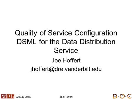 22 May 2015Joe Hoffert Quality of Service Configuration DSML for the Data Distribution Service Joe Hoffert