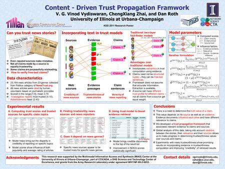 KDD 2011 Research Poster Content - Driven Trust Propagation Framwork V. G. Vinod Vydiswaran, ChengXiang Zhai, and Dan Roth University of Illinois at Urbana-Champaign.