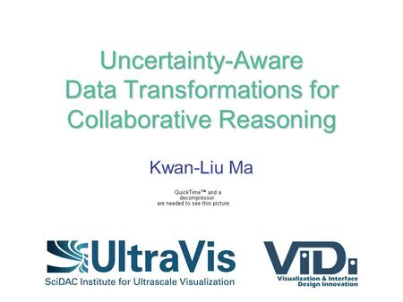 Uncertainty-Aware Data Transformations for Collaborative Reasoning Kwan-Liu Ma.
