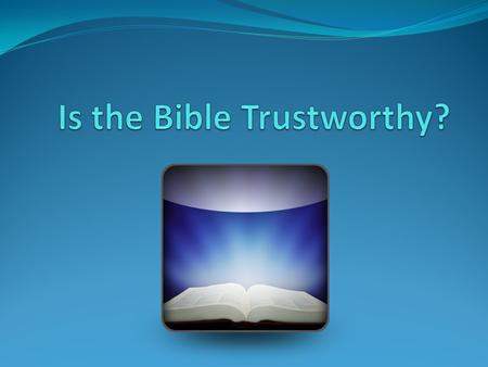 Is the Bible trustworthy? 2 UCCF Doctrinal Basis c) The Bible, as originally given, is the inspired and infallible Word of God. It is the supreme authority.