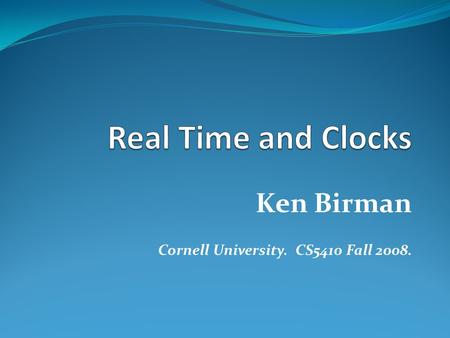 Ken Birman Cornell University. CS5410 Fall 2008..