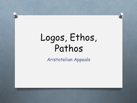 Logos, Ethos, Pathos Aristotelian Appeals.