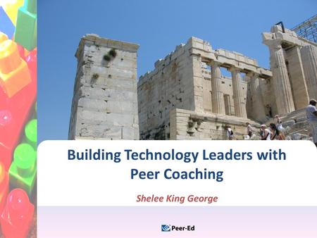 Building Technology Leaders with Peer Coaching Shelee King George.