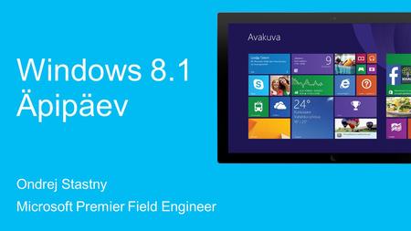Ondrej Stastny Microsoft Premier Field Engineer Windows 8.1 Äpipäev.