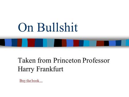 On Bullshit Taken from Princeton Professor Harry Frankfurt Buy the book...