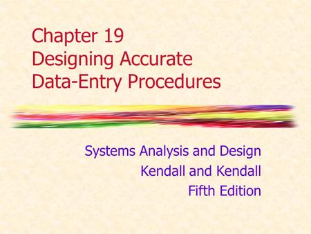 Chapter 19 Designing Accurate Data-Entry Procedures