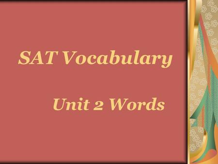 SAT Vocabulary Unit 2 Words ameliorate © www.wcloc.com 2007www.wcloc.com.