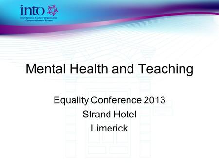 Mental Health and Teaching Equality Conference 2013 Strand Hotel Limerick.