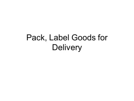 Pack, Label Goods for Delivery. Packaging Tips for Export Use strong, reinforced boxes or crates to pack the goods. Seal and fill with lightweight, moisture-resistant.