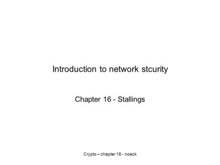 Crypto – chapter 16 - noack Introduction to network stcurity Chapter 16 - Stallings.