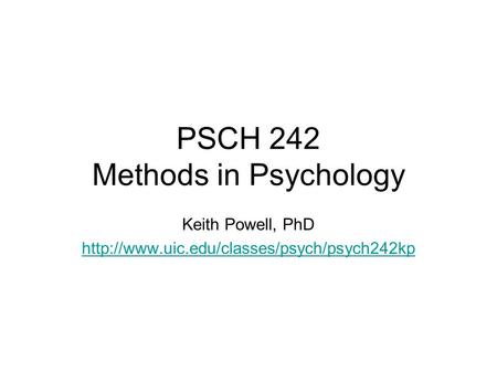 PSCH 242 Methods in Psychology Keith Powell, PhD