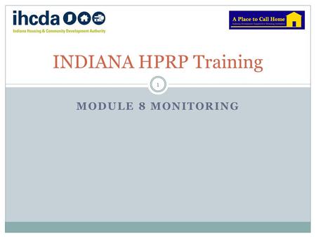 MODULE 8 MONITORING INDIANA HPRP Training 1. Role of Independent Financial Monitors 2 IHCDA is retaining an independent accounting firm to monitor its.