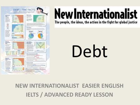 Debt NEW INTERNATIONALIST EASIER ENGLISH IELTS / ADVANCED READY LESSON.