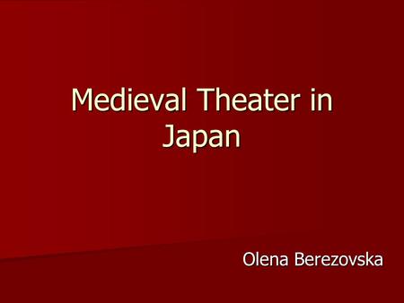 Medieval Theater in Japan Olena Berezovska. Origins of the performing arts in Asia China has been dominant and referential culture in East Asia China.