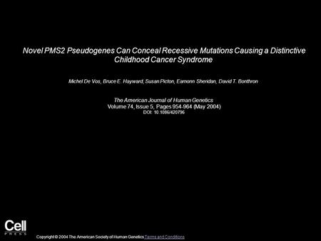 Novel PMS2 Pseudogenes Can Conceal Recessive Mutations Causing a Distinctive Childhood Cancer Syndrome Michel De Vos, Bruce E. Hayward, Susan Picton, Eamonn.