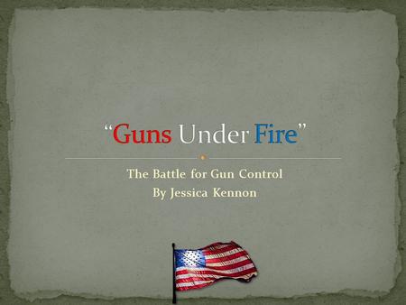 The Battle for Gun Control By Jessica Kennon. How we can lower gun violence without abusing our 2 nd amendment rights: Increase background checks Make.
