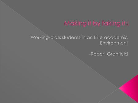  In this article Making it by Faking: Working Class Students in an Elite Academic Environment, he indicates that how working class law students experience.