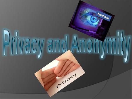 Privacy is the ability of individuals and groups to determine for themselves when, how and to what extent information about themselves is shared with.