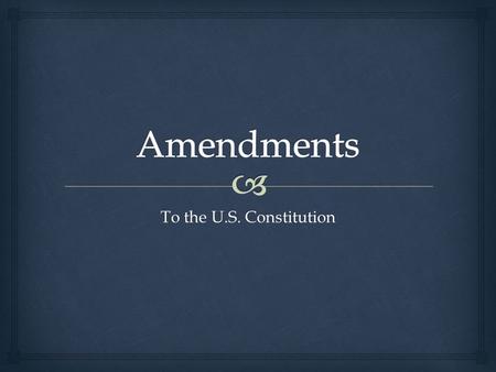 To the U.S. Constitution.  The Bill of Rights Amendments 1 through 10.