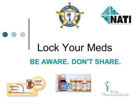 Lock Your Meds BE AWARE. DON'T SHARE.. Your Home Medicine Cabinet: Does it look like this?