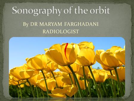 By DR MARYAM FARGHADANI RADIOLOGIST. 1 Opacity of light-conducting media, making direct vision by ophthalmoscopy difficult 2 Suspected intraocular tumour-solid.