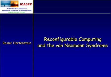 Reconfigurable Computing and the von Neumann Syndrome Reiner Hartenstein.