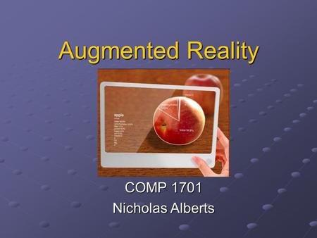 Augmented Reality COMP 1701 Nicholas Alberts. What is Augmented Reality? Augmented reality is a combination of a real life scene from a person, and a.