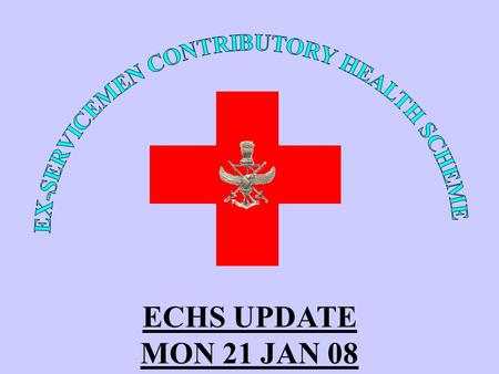 ECHS UPDATE MON 21 JAN 08. PRESENTATION AIM SCHEME STATUS EXPANSION NEWS LETTERS CONCLUSION.