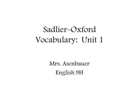 Sadlier-Oxford Vocabulary: Unit 1 Mrs. Asenbauer English 9H.