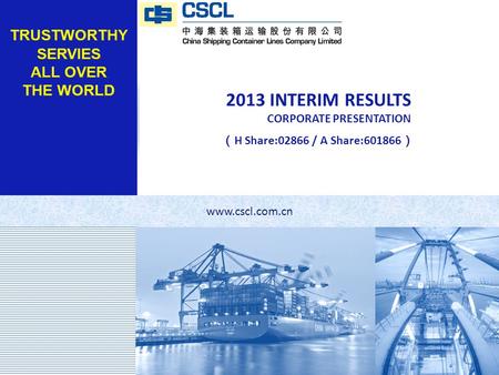 LOGO 2013 INTERIM RESULTS CORPORATE PRESENTATION （ H Share:02866 / A Share:601866 ） www.cscl.com.cn.