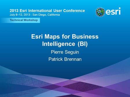 Esri UC2013. Technical Workshop. Technical Workshop 2013 Esri International User Conference July 8–12, 2013 | San Diego, California Esri Maps for Business.