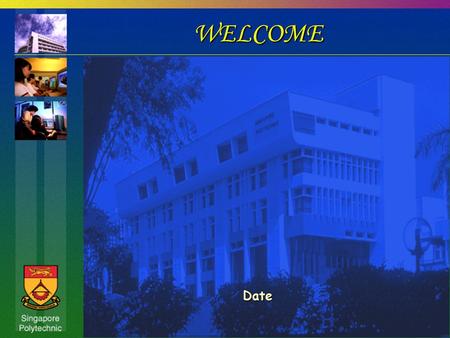 WELCOME Date. PROGRAMME  Briefing  Institutional Profile Recent Developments Recent Developments  Curriculum Development  Use of IT in Teaching and.