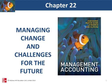© McGraw-Hill Education (UK) Limited 2013 MANAGING CHANGE AND CHALLENGES FOR THE FUTURE Chapter 22 1.