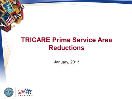 TRICARE Prime Service Area Reductions January, 2013.