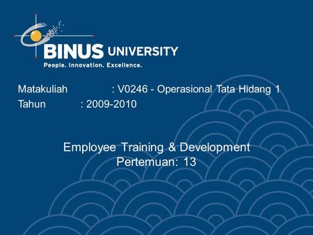 Employee Training & Development Pertemuan: 13 Matakuliah: V0246 - Operasional Tata Hidang 1 Tahun: 2009-2010.