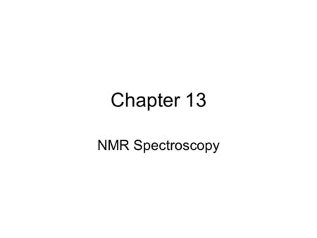 Chapter 13 NMR Spectroscopy. Recall that electrons have two “spin states”: spin up (1/2) and spin down (-1/2). Similarly nuclei have spin quantum states….
