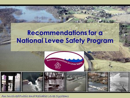 1 Recommendations for a National Levee Safety Program An Involved Public and Reliable Levee Systems.