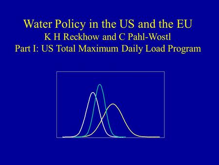 Water Policy in the US and the EU K H Reckhow and C Pahl-Wostl Part I: US Total Maximum Daily Load Program.